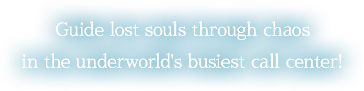 Guide lost souls through chaos in the underworld’s busiest call center!
